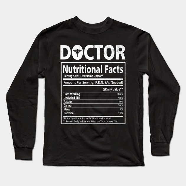 Doctor Nutritional Facts - Funny Doctor T-Shirt Doctor Doctorate Graduation Gifts - Doctor Gift Ideas Long Sleeve T-Shirt by Otis Patrick